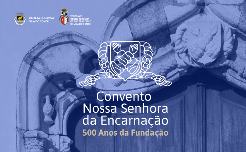 500 anos do Convento de Nossa Senhora da Encarnação de Vila do Conde